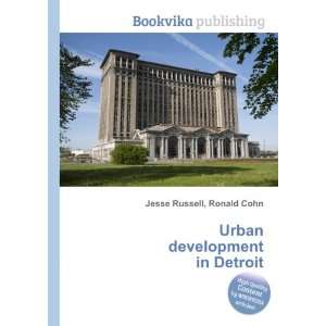  Urban development in Detroit Ronald Cohn Jesse Russell 