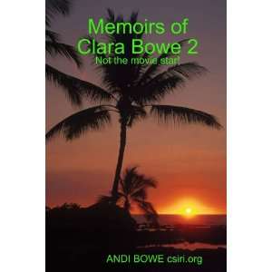  Memoirs of Clara Bowe 2 (9780557029686): Andi Bowe: Books