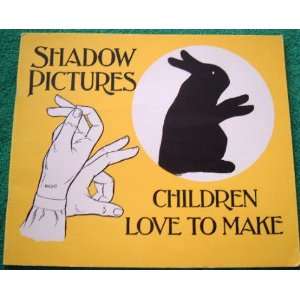  Shadow Pictures Children Love to Make n/a Books
