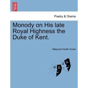   the Duke of Kent. (9781241029012): Margaret Sarah Croker: Books