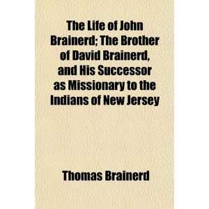  The Life of John Brainerd; The Brother of David Brainerd 