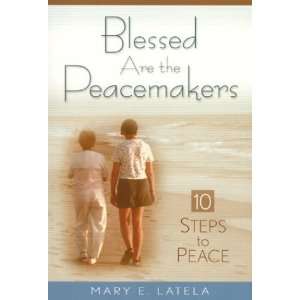  Blessed Are the Peacemakers Ten Steps to Peace 