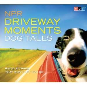 NPR Driveway Moments Dog Tales: Radio Stories That Wont 