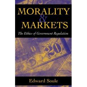  Morality and Markets: The Ethics of Government Regulation 