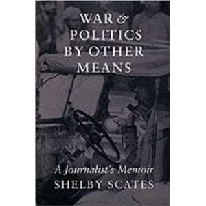  War and Politics by Other Means A Journalists Memoir 