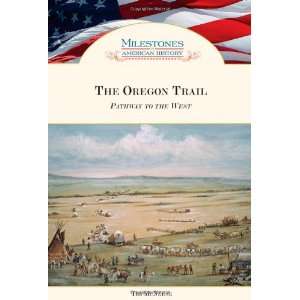 The Oregon Trail Pathway to the West (Milestones in American History 