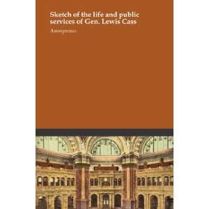   of the life and public services of Gen. Lewis Cass: Anonymous: Books