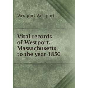  Vital records of Westport, Massachusetts, to the year 1850 