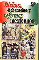 Dichos, dicharachos y refranes mexicanos/ Sayings and Mexicans 