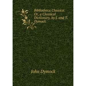  Bibliotheca Classica Or, a Classical Dictionary, by J 