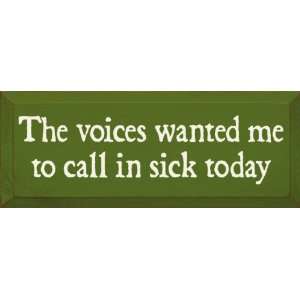   The Voices Wanted Me To Call In Sick Today Wooden Sign