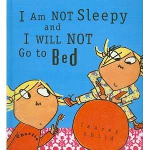  I Am Not Sleepy and I Will Not Go to Bed [Hardcover 