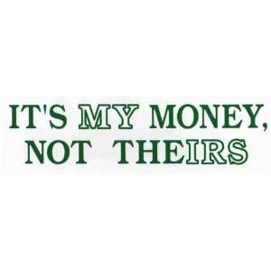  Bumper Sticker: Its my money not theIRS: Everything Else