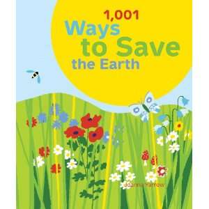 1001 Ways to Save the Earth   Easy Tips for Every Budget & Every Day 