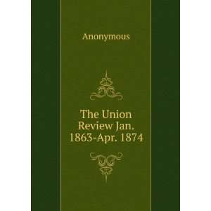  The Union Review Jan. 1863 Apr. 1874 Anonymous Books