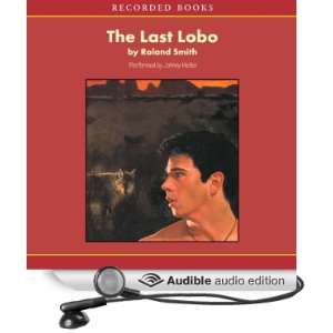  Last Lobo (Audible Audio Edition) Roland Smith, Johnny Heller Books