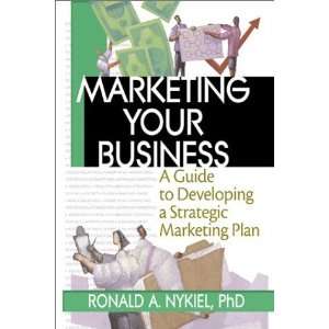 Marketing Your Business A Guide to Developing a Strategic Marketing 