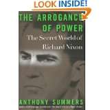 The Arrogance of Power The Secret World of Richard Nixon by Anthony 