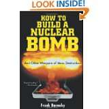 How to Build a Nuclear Bomb And Other Weapons of Mass Destruction 
