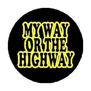  MY WAY OR THE HIGHWAY 1.25 Pinback Button Badge / Pin 