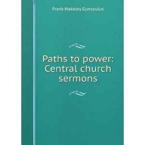  Paths to power Central church sermons Frank Wakeley 