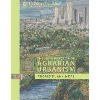 Garden Cities Theory & Practice of Agrarian Urbanism by Andres Duany 
