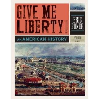 Give Me Liberty An American History (Third Edition) (Vol. One 