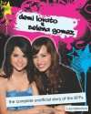 Demi Lovato & Selena Gomez The Complete Unofficial Story of the BFFs
