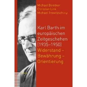 Karl Barth im europäischen Zeitgeschehen (1935 1950) Widerstand 