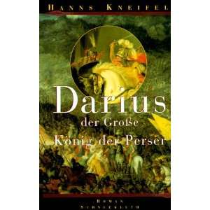 Darius der Große. König der Perser: .de: Hanns Kneifel, Hans 