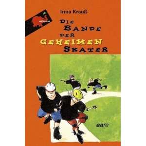 Die Bande der geheimen Skater  Irma Krauß Bücher
