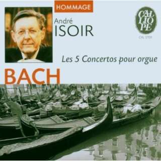 Les 5 Concertos pour Orgue Andre Isoir, Johann Sebastian Bach