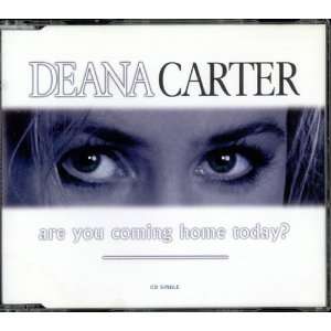  Are You Coming Home Today? Deana Carter Music