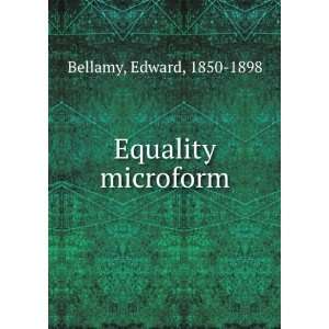  Equality microform Edward, 1850 1898 Bellamy Books