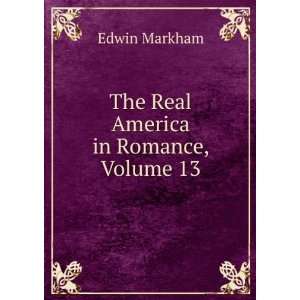    The Real America in Romance, Volume 13 Edwin Markham Books