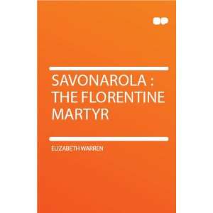    Savonarola  the Florentine Martyr Elizabeth Warren Books