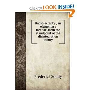   the standpoint of the disintegration theory Frederick Soddy Books