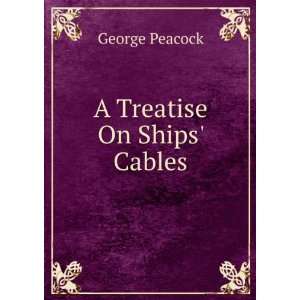  A Treatise On Ships Cables George Peacock Books