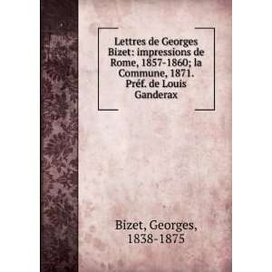 Lettres de Georges Bizet impressions de Rome, 1857 1860; la Commune 