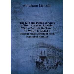   Biographical Sketch of Hon. Hannibal Hamlin: Abraham Lincoln: Books