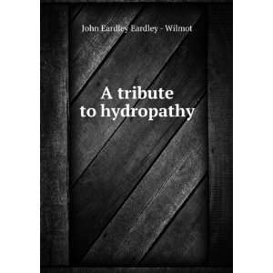    A tribute to hydropathy John Eardley Eardley   Wilmot Books