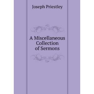    A Miscellaneous Collection of Sermons Joseph Priestley Books