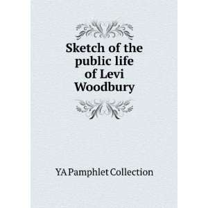   of the public life of Levi Woodbury YA Pamphlet Collection Books