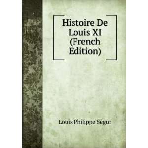  Histoire De Louis XI (French Edition) Louis Philippe SÃ 