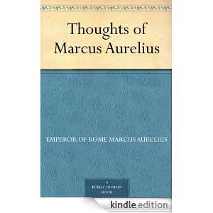 Thoughts of Marcus Aurelius Emperor of Rome Marcus Aurelius  