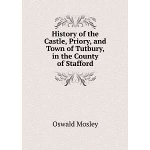   and Town of Tutbury, in the County of Stafford Oswald Mosley Books
