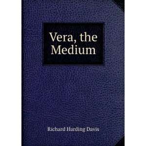  Vera the medium Davis Richard Harding Books