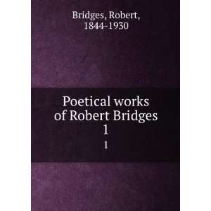  Poetical works of Robert Bridges. Robert Bridges Books