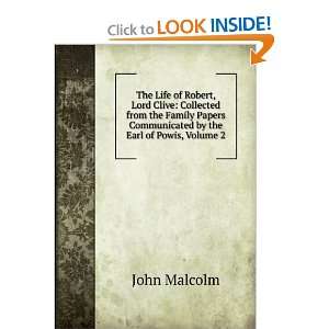  The Life of Robert, Lord Clive, Volume II John Malcolm 
