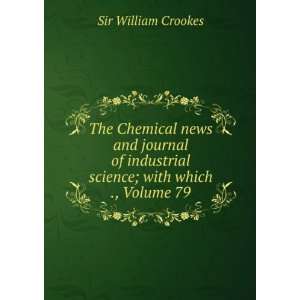   science; with which ., Volume 79 Sir William Crookes Books